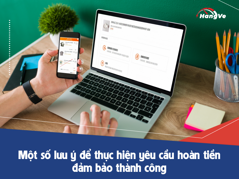 Một số lưu ý để thực hiện yêu cầu hoàn tiền đảm bảo thành công