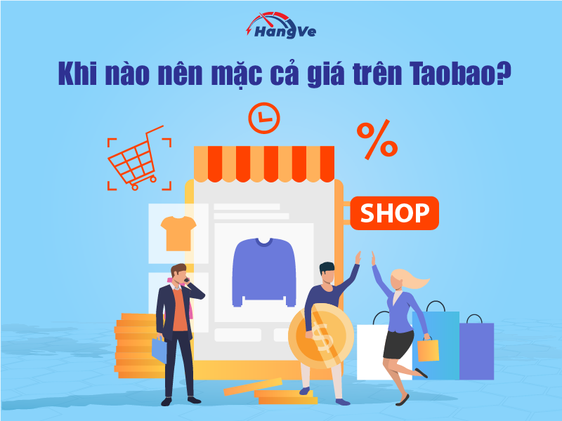 Khi nào nên mặc cả giá trên Taobao?