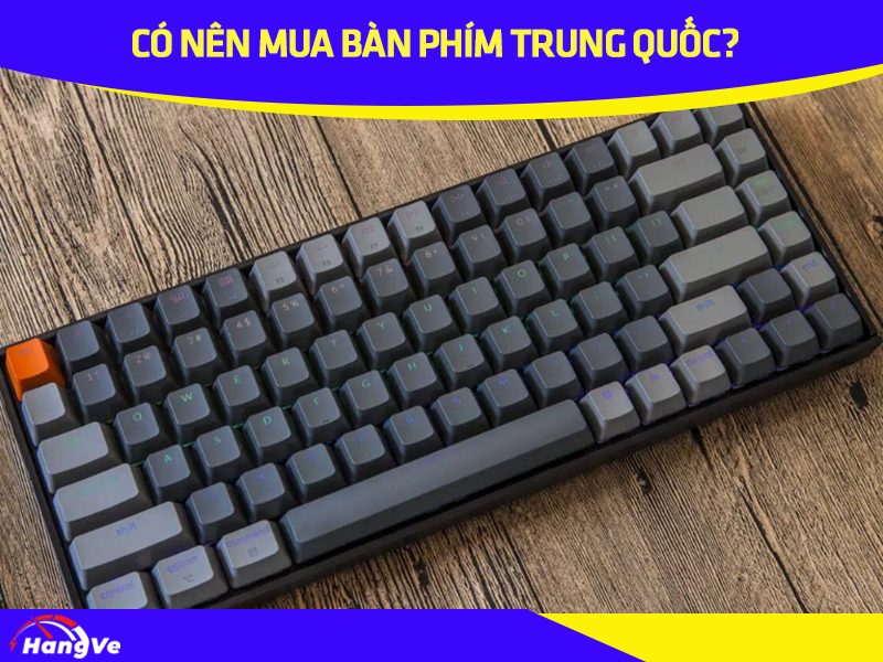 Có nên mua bàn phím Trung Quốc về sử dụng, kinh doanh?