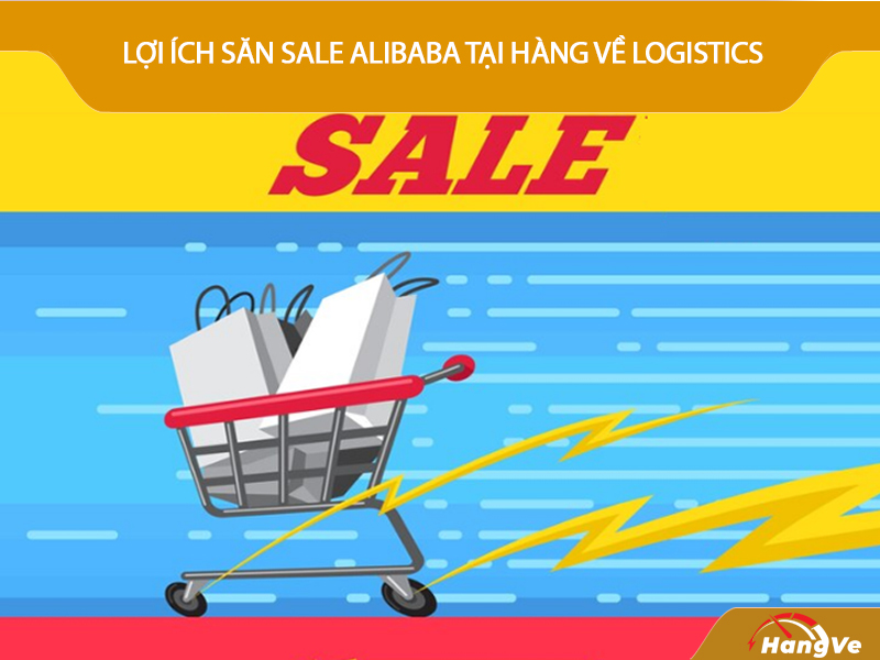 Săn sale Alibaba tại Hàng Về Logistics giúp mua sản phẩm giá rẻ, giao hàng nhanh