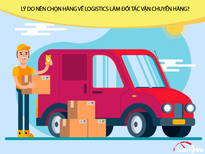 Nên chọn Hàng Về Logistics làm đơn vị vận chuyển hàng hóa Trung Việt