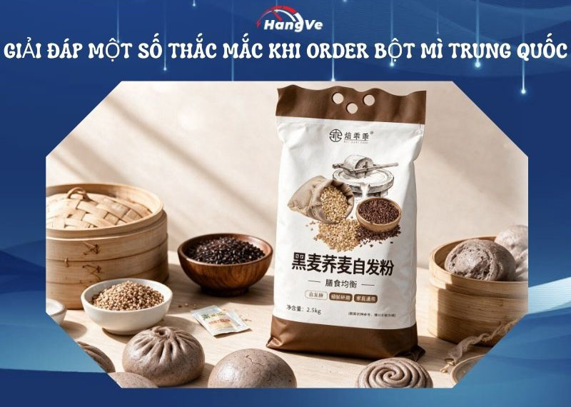 Giải đáp một số thắc mắc khi order bột mì Trung Quốc