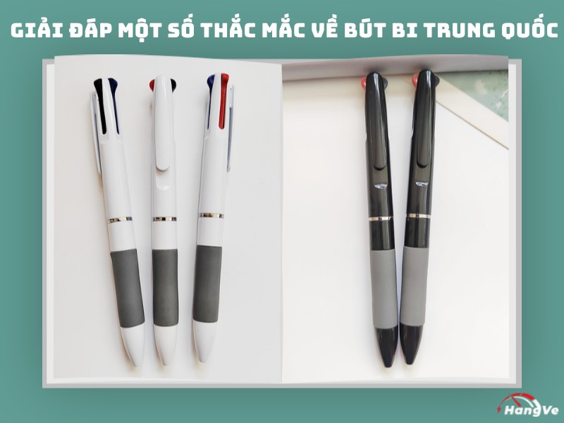 Giải đáp một số thắc mắc về bút bi trung quốc