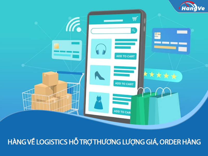 Hàng Về Logistics hỗ trợ order, thương lượng giá