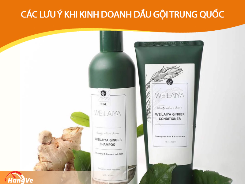 Các lưu ý nên biết khi kinh doanh dầu gội Trung Quốc