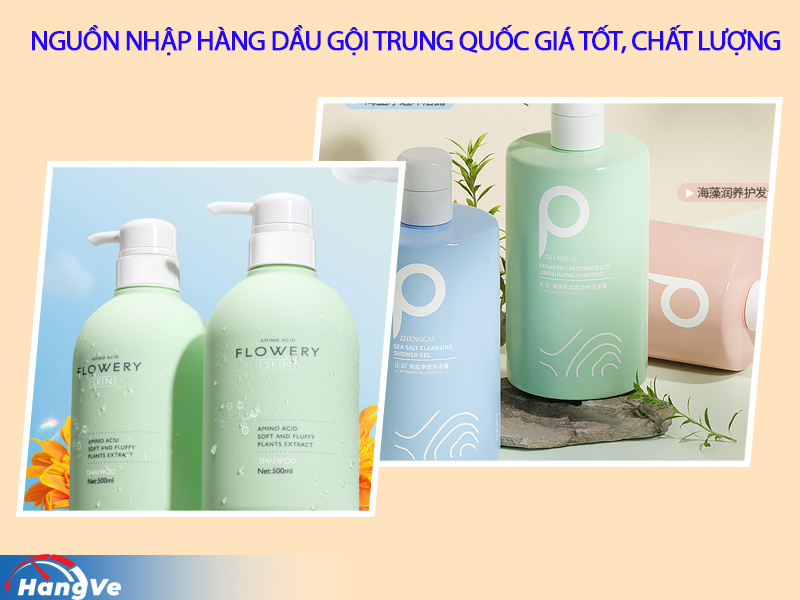 Nguồn nhập hàng dầu gội Trung Quốc giá tốt, chất lượng