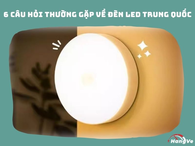 6 câu hỏi thường gặp về đèn led Trung Quốc