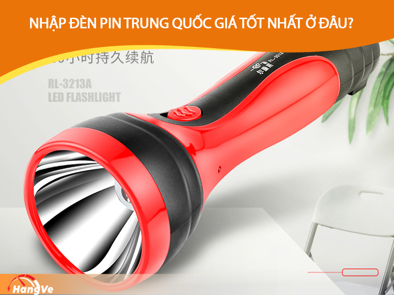 Nhập đèn pin Trung Quốc chính hãng, giá tốt nhất ở đâu?