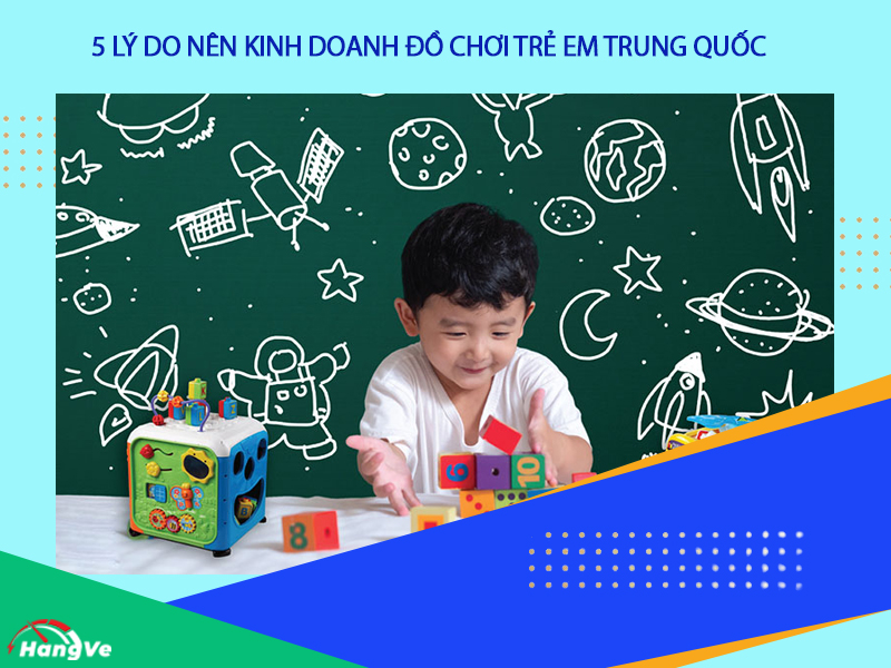 5 lý do nên kinh doanh đồ chơi trẻ em Trung Quốc