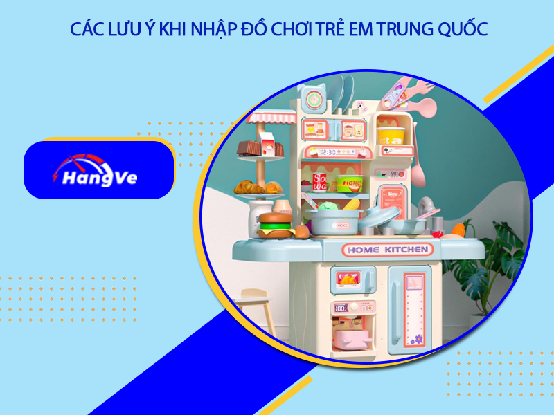 Các lưu ý khi nhập đồ chơi trẻ em Trung Quốc