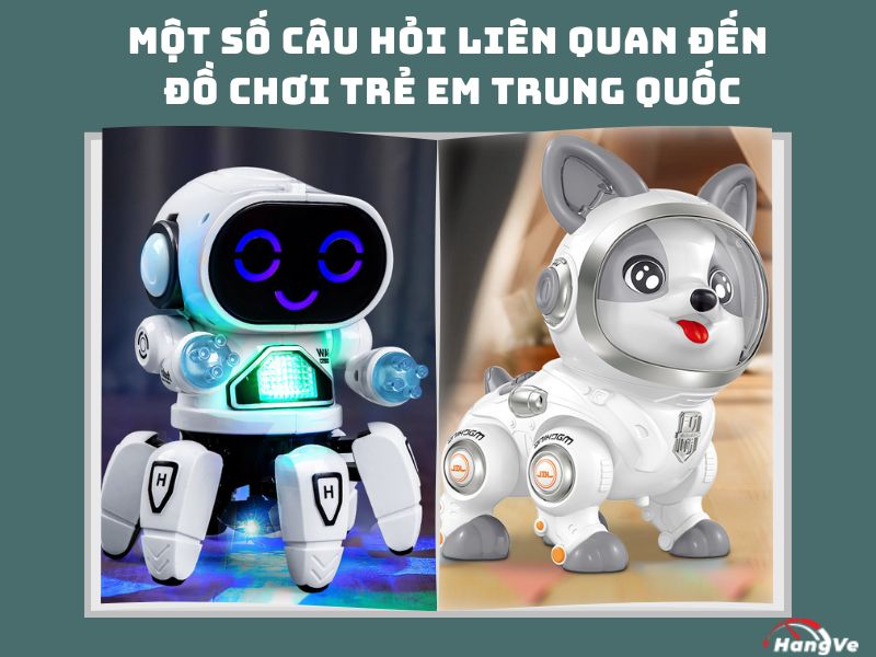 Một số câu hỏi liên quan đến đồ chơi trẻ em Trung Quốc