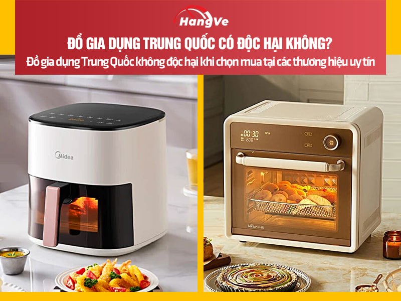Đồ gia dụng Trung Quốc có độc hại không?