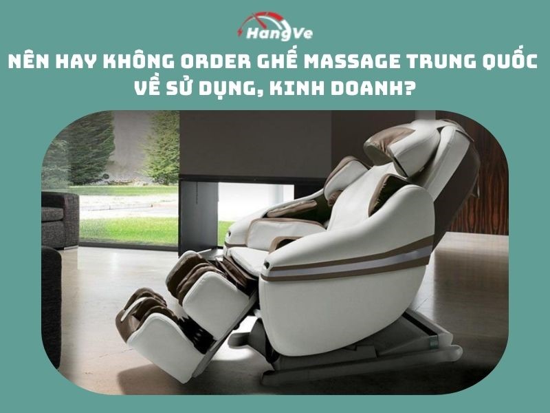 Có nên mua ghế massage Trung Quốc về sử dụng, kinh doanh không?