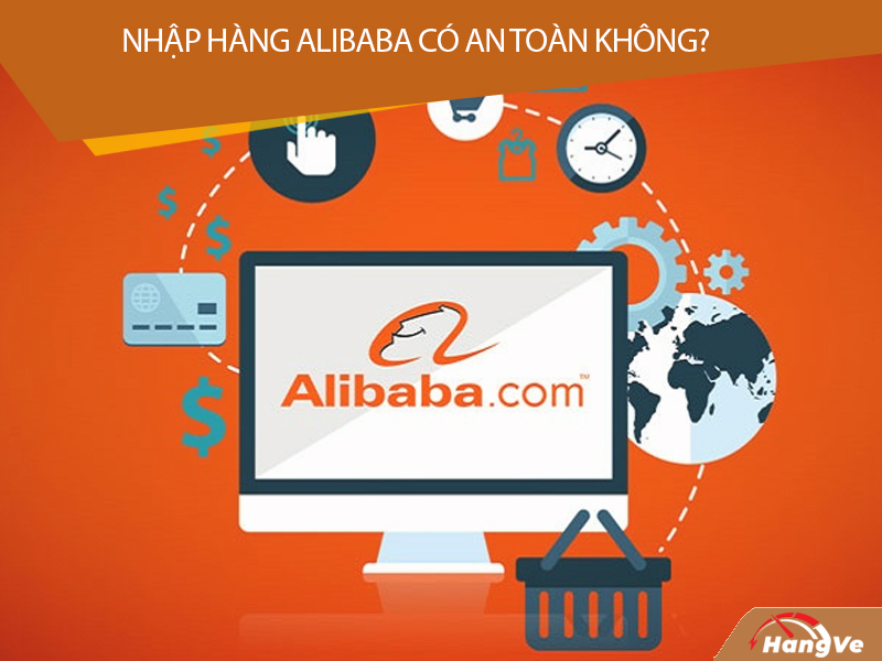 Nhập hàng Alibaba có an toàn, đảm bảo không?