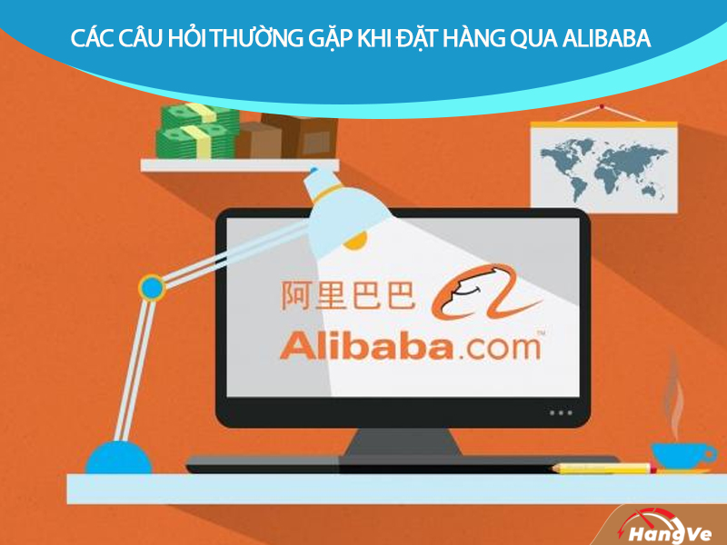 Giải đáp thắc mắc về đặt hàng trên Alibaba