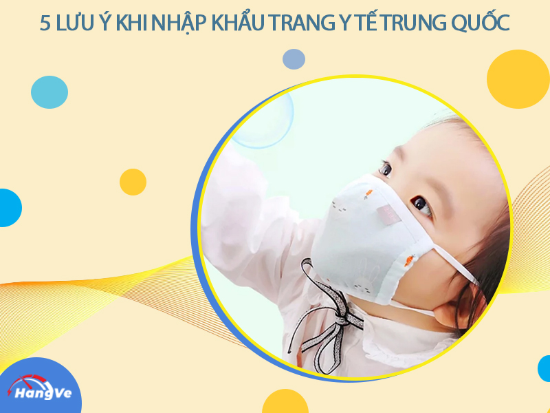 5 lưu ý quan trọng khi nhập khẩu trang y tế Trung Quốc