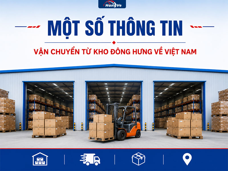 Một số thông tin khi vận chuyển từ kho Đông Hưng về Việt Nam