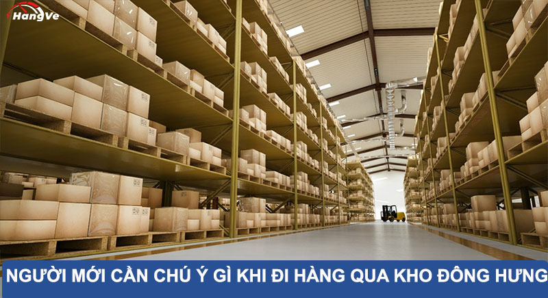 Người mới cần chú ý gì khi hàng đi qua kho Đông Hưng?