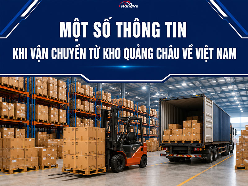 Một số thông tin khi vận chuyển từ kho Quảng Châu về Việt Nam