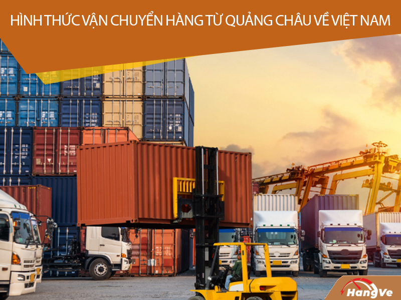 Các hình thức vận chuyển hàng từ Quảng Châu về Việt Nam