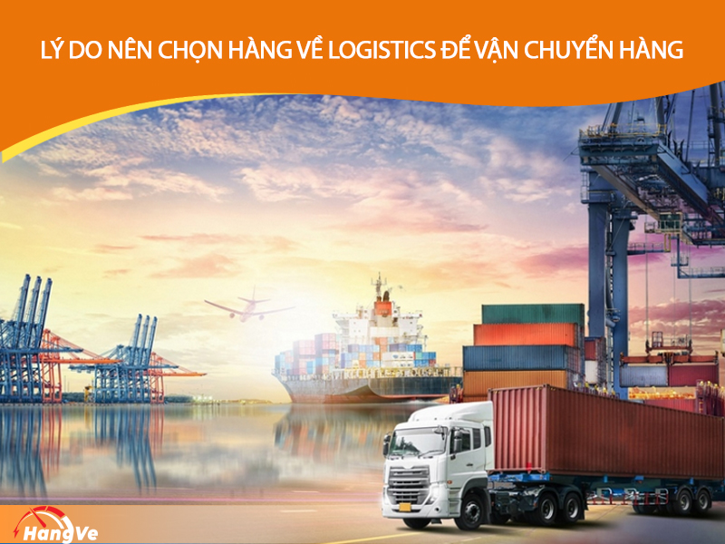 Lý do nên chọn Hàng Về Logistics để vận chuyển hàng