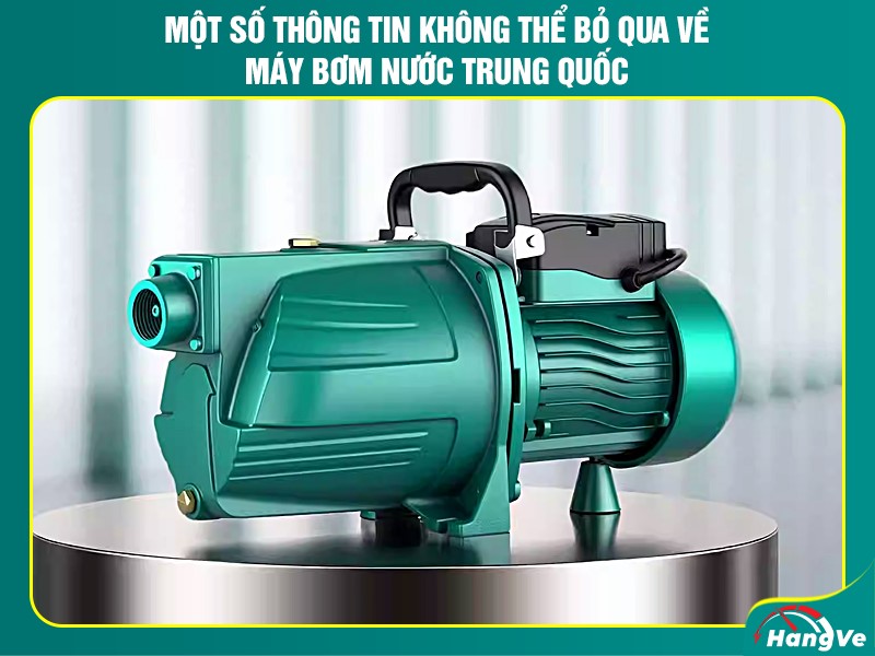 Một số thông tin không thể bỏ qua về máy bơm nước Trung Quốc