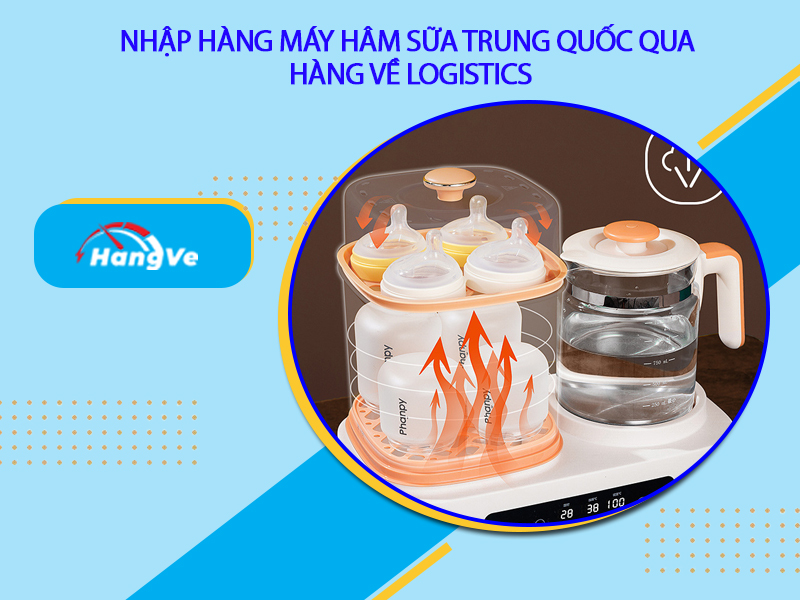 Nhập hàng máy hâm sữa Trung Quốc qua dịch vụ mua hộ của Hàng Về Logistics