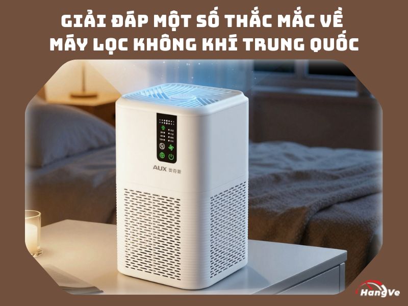 Giải đáp một số thắc mắc về máy lọc không khí Trung Quốc