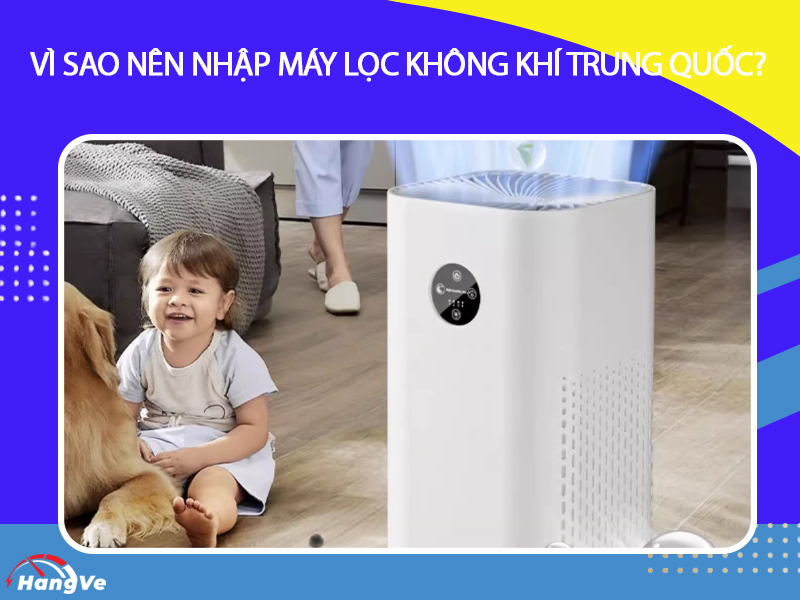 Vì sao nên nhập hàng máy lọc không khí nội địa Trung Quốc về sử dụng, kinh doanh?