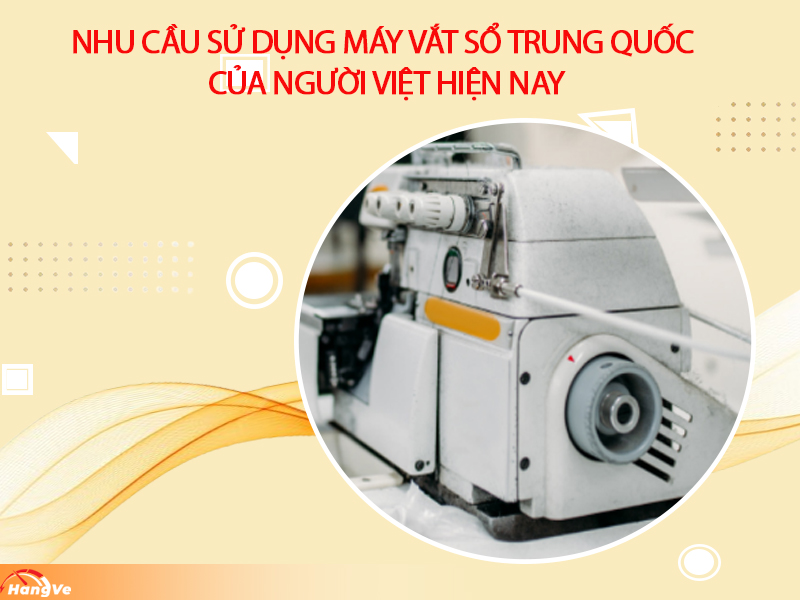 Nhu cầu sử dụng máy vắt sổ Trung Quốc của người Việt hiện nay