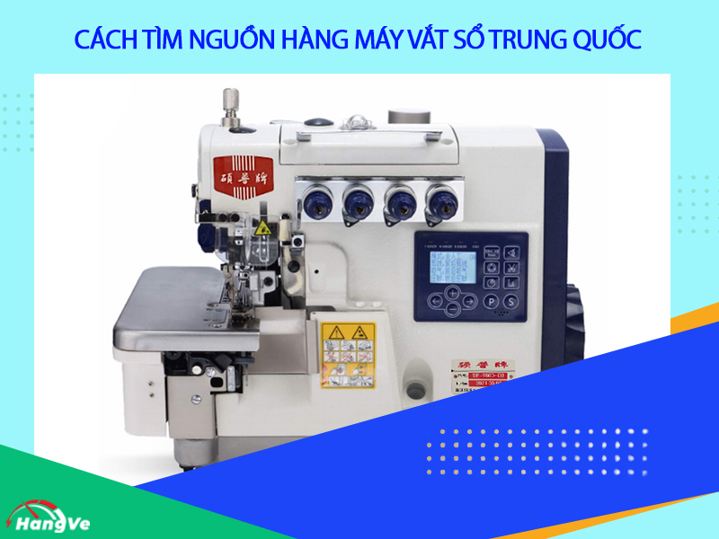 Cách tìm nguồn hàng máy vắt sổ Trung Quốc chất lượng, giá tận gốc