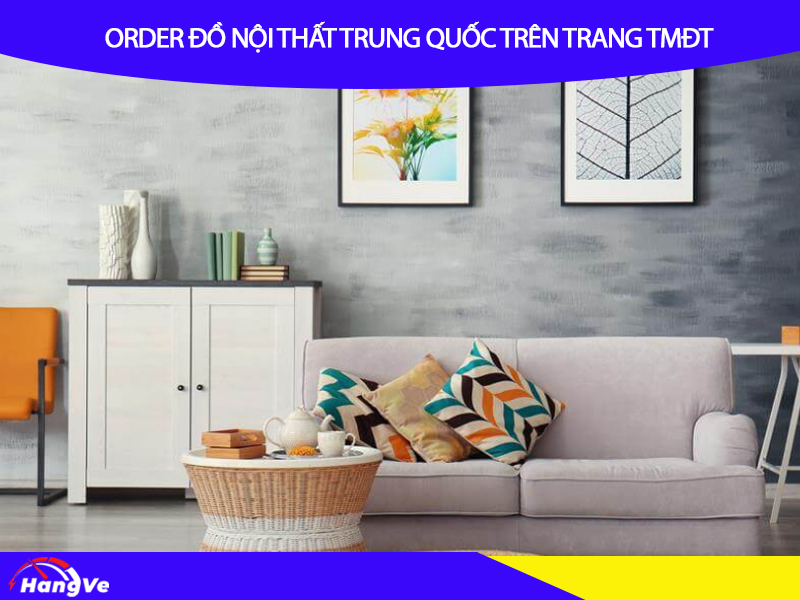 Order nội thất Trung qua trang TMĐT giúp mua hàng giá tốt