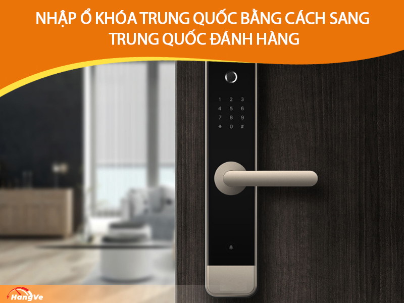 Nhập ổ khóa Trung Quốc bằng cách sang Trung Quốc đánh hàng