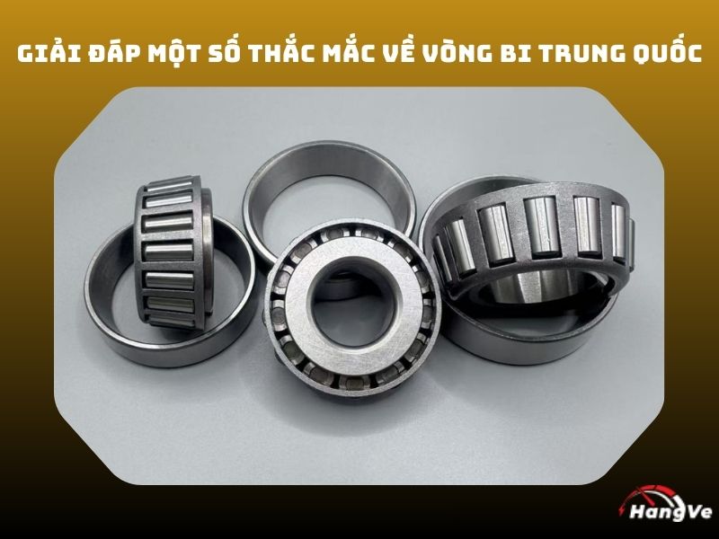 Giải đáp một số thắc mắc về vòng bi Trung Quốc