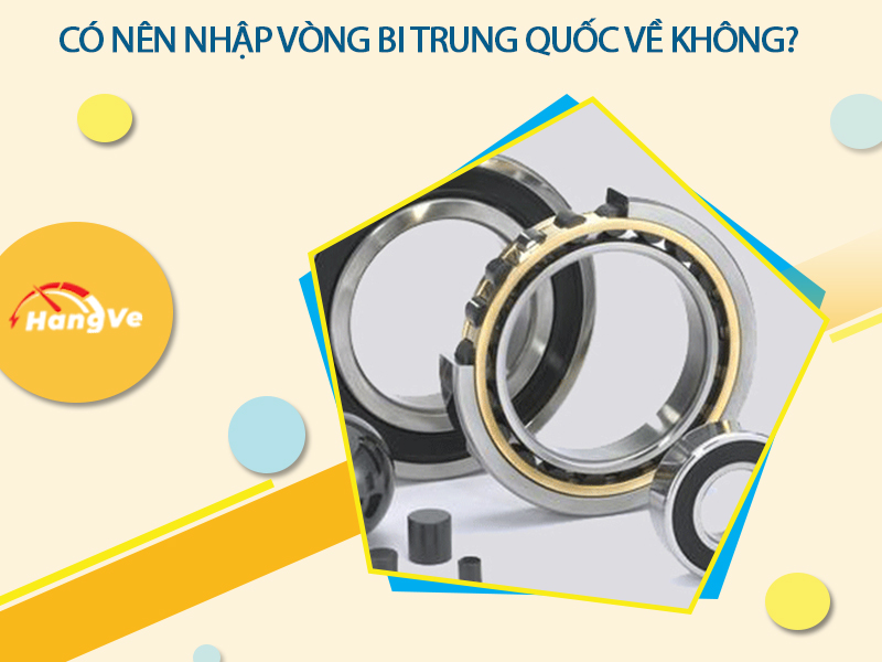 Có nên nhập vòng bi Trung Quốc về không?