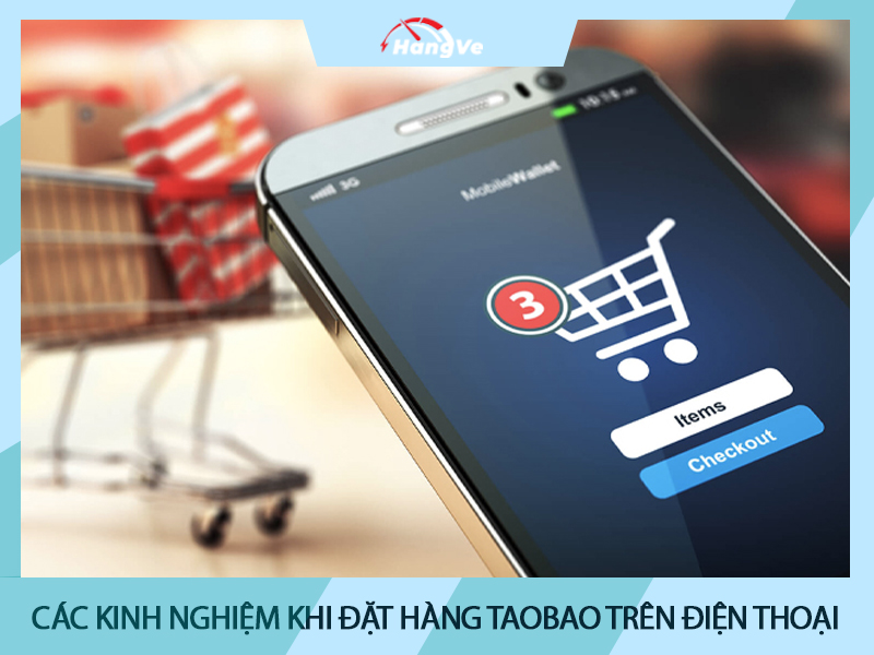 Các kinh nghiệm khi đặt hàng Taobao trên điện thoại