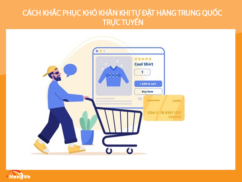 Cách khắc phục khó khăn khi tự đặt hàng Trung Quốc trực tuyến