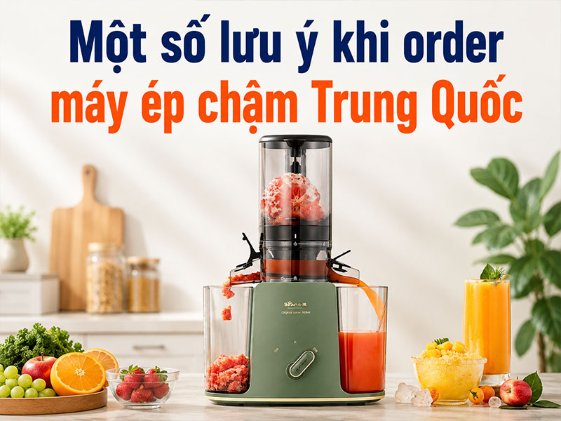 Một số lưu ý khi order máy ép chậm Trung Quốc