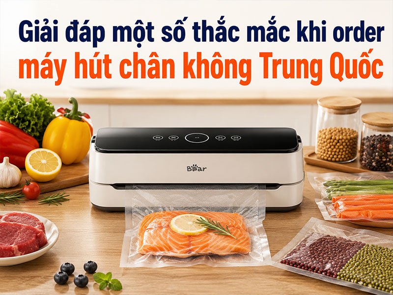 Giải đáp một số thắc mắc khi order máy hút chân không Trung Quốc