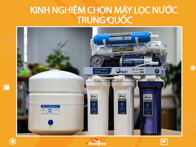 Kinh nghiệm chọn mua máy lọc nước Trung Quốc phù hợp