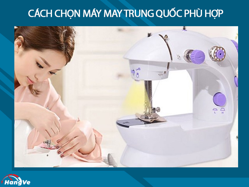 Cách chọn máy may Trung Quốc phù hợp nhất với nhu cầu