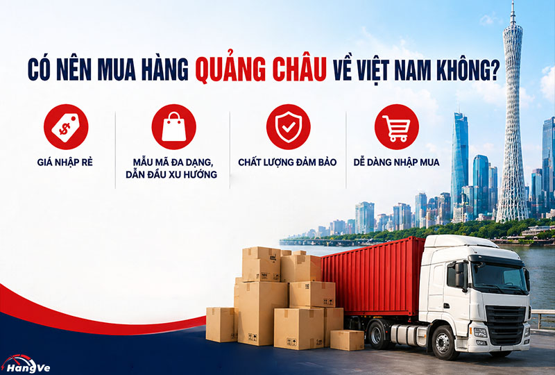 Có nên mua hàng Quảng Châu về Việt Nam không?