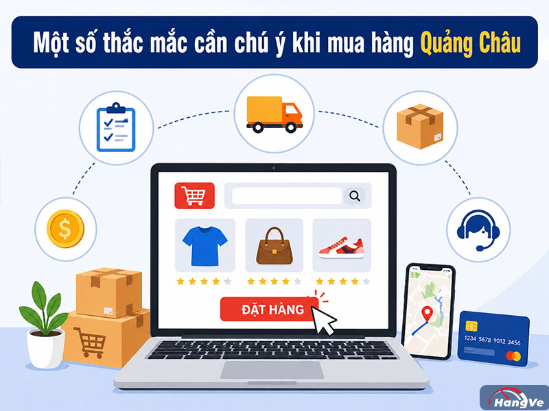 Một số thắc mắc cần chú ý khi mua hàng Quảng Châu