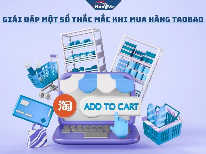 Giải đáp một số thắc mắc khi mua hàng Taobao