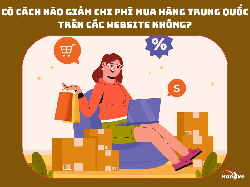 Có cách nào giảm chi phí Mua hàng Trung Quốc trên các website không?