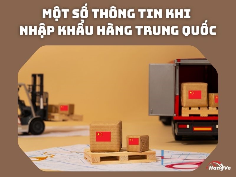 Một số thông tin khi nhập khẩu hàng Trung Quốc