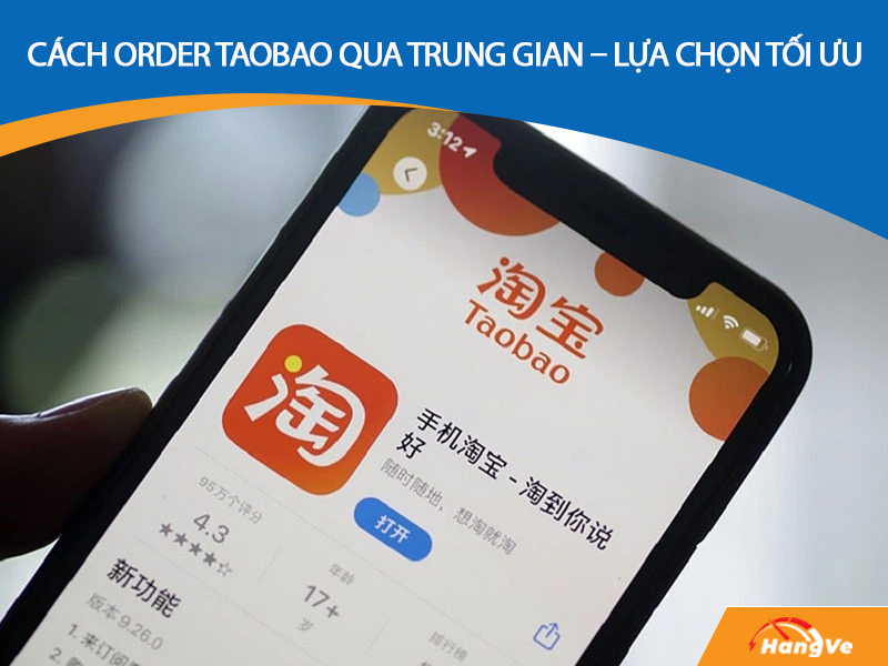 Cách order Taobao qua trung gian – Sự lựa chọn tối ưu