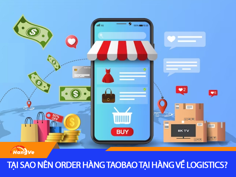 Tại sao nên order hàng Taobao tại Hàng Về Logistics?