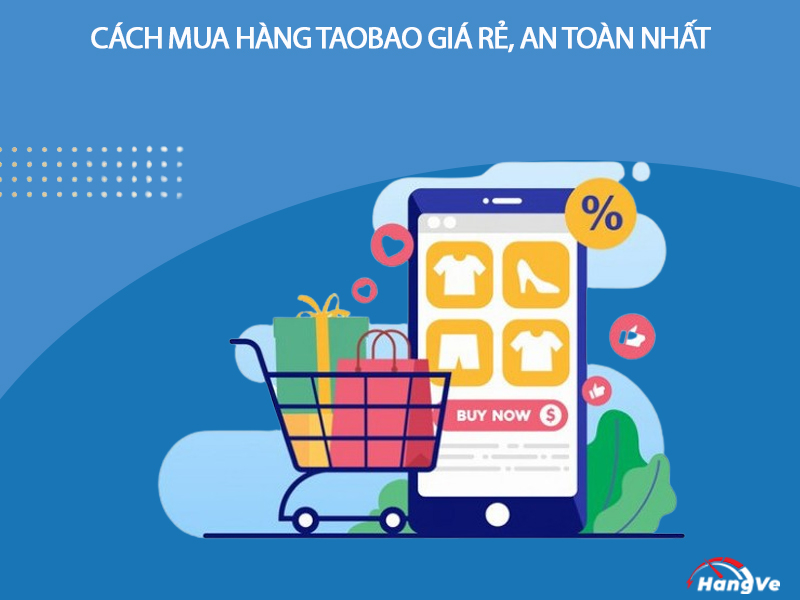 Cách mua hàng Taobao giá rẻ, an toàn nhất hiện nay