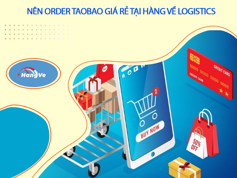 Nên mua hàng Taobao giá rẻ tại Hàng Về Logistics